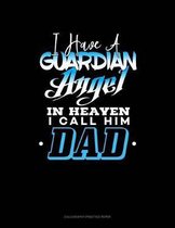 I Have A Guardian Angel In Heaven I Call Him Dad