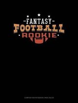 Fantasy Football Rookie: Composition Notebook