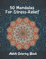 50 Mandalas For Stress-Relief Adult Coloring Book