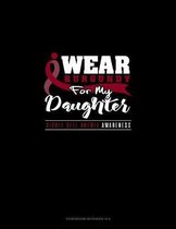 I Wear Burgundy For My Daughter - Sickle Cell Anemia Awareness: Storyboard Notebook 1.85