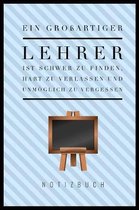 Ein Grossartiger Lehrer Ist Schwer Zu Finden, Hart Zu Verlassen Und Unmoeglich Zu Vergessen Notizbuch