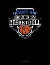 I Can't My Daughter Has Basketball