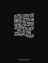 He will cover you with his feathers and under his wings you will find refuge. His faithfulness will be your shield and buckler - Psalm 91: 4