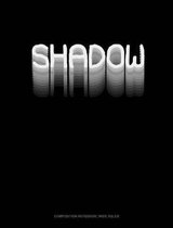 Shadow: Composition Notebook