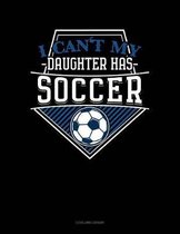 I Can't My Daughter Has Soccer