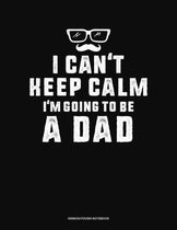 I Can't Keep Calm I'm Going To Be A Dad
