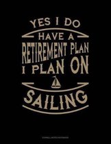 Yes I Do Have a Retirement Plan I Plan on Sailing