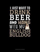 I Just Want To Drink Beer & Hang With My English Bulldog