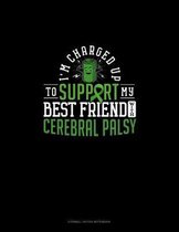 I'm Charged Up To Support My Best Friend With Cerebral Palsy