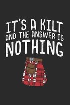 It's A Kilt And The Answer Is Nothing