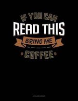 If You Can Read This Bring Me Coffee