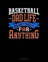Basketball Dad Life Wouldn't Trade It for Anything
