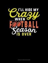 I'll Hide My Crazy When Football Season Is Over