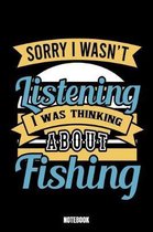 Sorry I Wasn'T Listening I Was Thinking About Fishing Notebook