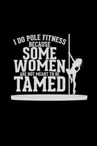 Pole Fitness because some woman tamed