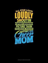 All Star Lovin' Loudly Shoutin' Picture Takin' Facebook Postin' Stunt Lovin' Cheer Mom
