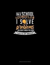 I'm A School Counselor I Solve Problems You Don't Know You Have In Ways You Can't Understand