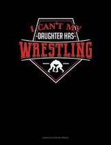 I Can't My Daughter Has Wrestling