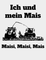 Ich und mein Mais Maisi, Maisi, Mais