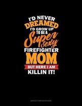 I'd Never Dreamed I'd Grow Up To Be A Super Sexy Firefighter Mom But Here I Am Killing It