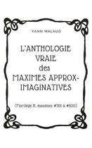 L'ANTHOLOGIE VRAIE des MAXIMES APPROX-IMAGINATIVES