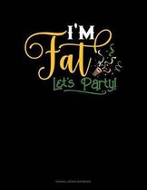 I'm Fat Lets Party