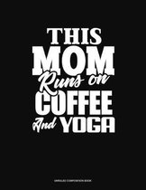 This Mom Runs On Coffee And Yoga