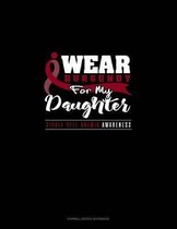 I Wear Burgundy for My Daughter - Sickle Cell Anemia Awareness