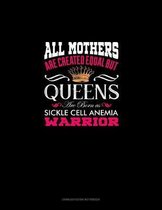 All Mothers Are Created Equal But QUEENS Are Born as Sickle Cell Anemia Warrior