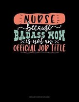 Nurse Because Badass Mom Is Not An Official Job Title