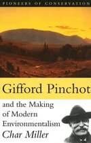 Pioneers of Conservation - Gifford Pinchot and the Making of Modern Environmentalism