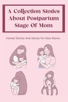 A Collection Stories About Postpartum Stage Of Mom: Honest Stories And Advice For New Moms