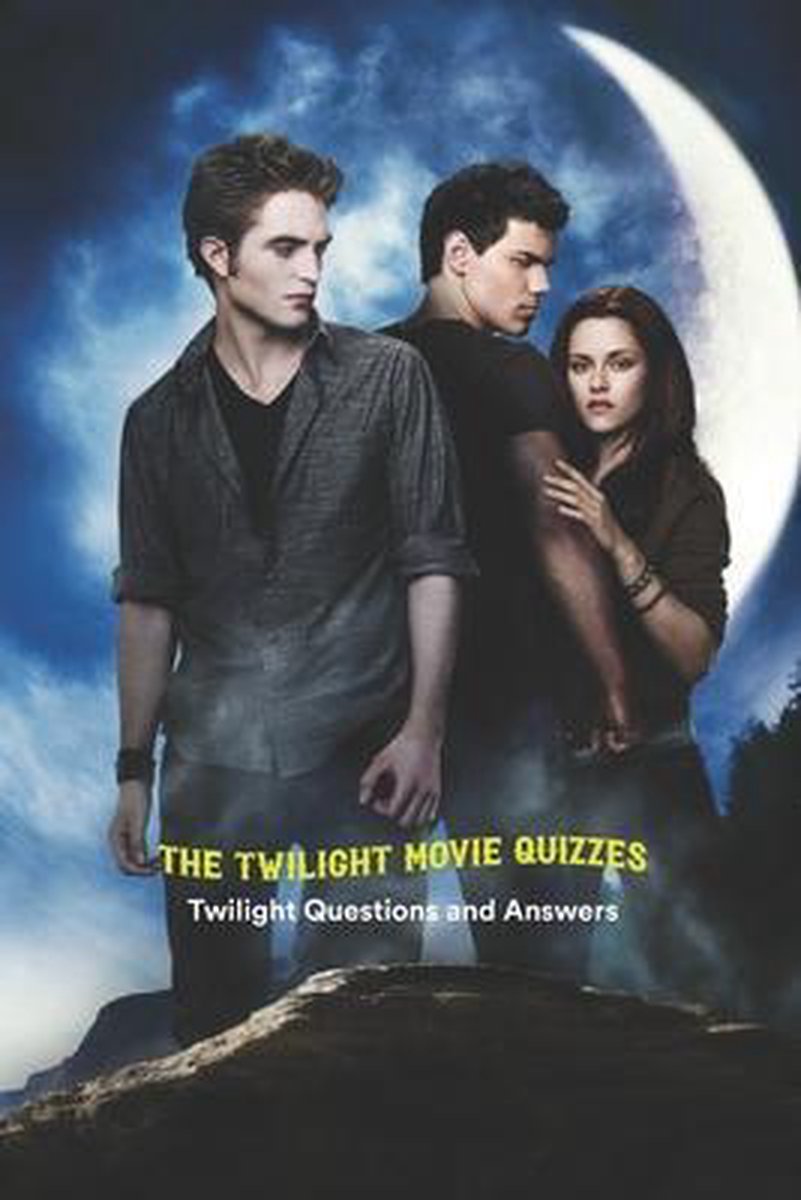 The Twilight Movie Quizzes Twilight Questions And Answers Taulbee Christen Bol Com