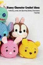 Disney Character Crochet Ideas: Knitting Lovely and Stunning Disney Characters Tutorials