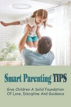Smart Parenting Tips: Give Children A Solid Foundation Of Love, Discipline And Guidance