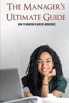 The Manager's Ultimate Guide: How To Maintain A Healthy Workforce