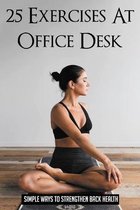 25 Exercises At Office Desk: Simple Ways To Strengthen Back Health