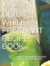 Detox While PrЕgnАnt Recipe BООk