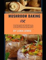 Mushroom Baking for Beginners