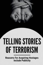 Telling Stories Of Terrorism: Reasons For Acquiring Hostages Include Publicity