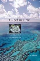 A Reef in Time - The Great Barrier Reef from Beginning to End