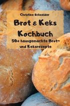 Brot & Keks Kochbuch - 50+ hausgemachte Brot- und Keksrezepte -