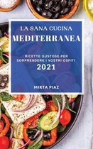 La Sana Cucina Mediterranea 2021 (Healthy Mediterranean Recipes 2021 Italian Edition)