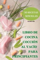 Libro de Cocina Coccion Al Vacio Para Principiantes 50 Recetas Sencillas