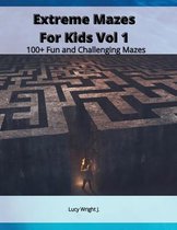 Extreme Mazes For Kids Vol 1