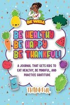 Be Healthy Be Happy Be Thankful!