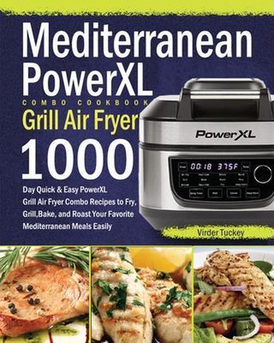 Mediterranean PowerXL Grill Air Fryer Combo Cookbook, Virder Tuckey