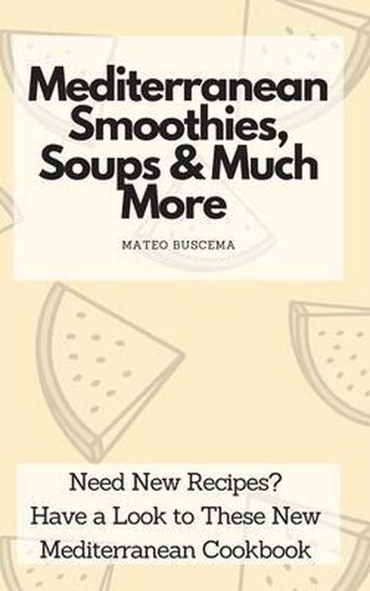 Mediterranean Smoothies, Soups & Much More - cover