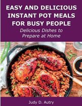 Easy and Delicious Instant Pot Meals for Busy People