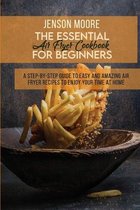 The Essential Air Fryer Cookbook For Beginners